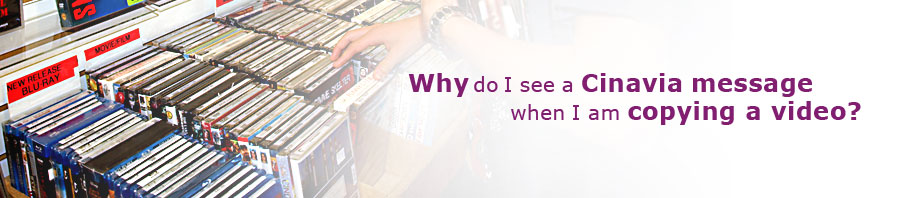 why do I see cinavia message when I am copying a video?