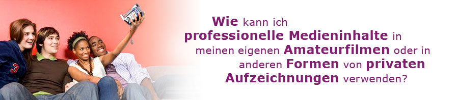 Wie kann ich professionelle Medieninhalte in meinen eigenen Amateurfilmen oder in anderen Formen von privaten Aufzeichnungen verwenden?