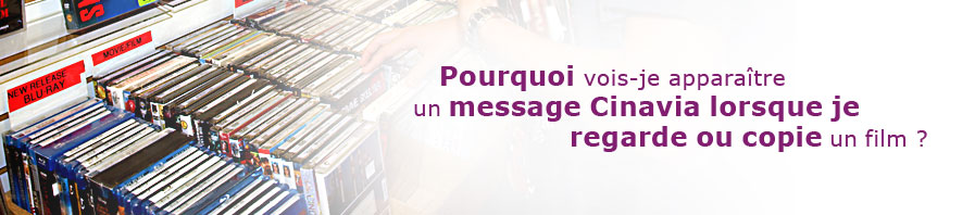 Pourquoi vois-je apparaître un message Cinavia lorsque je regarde ou copie un film ?
